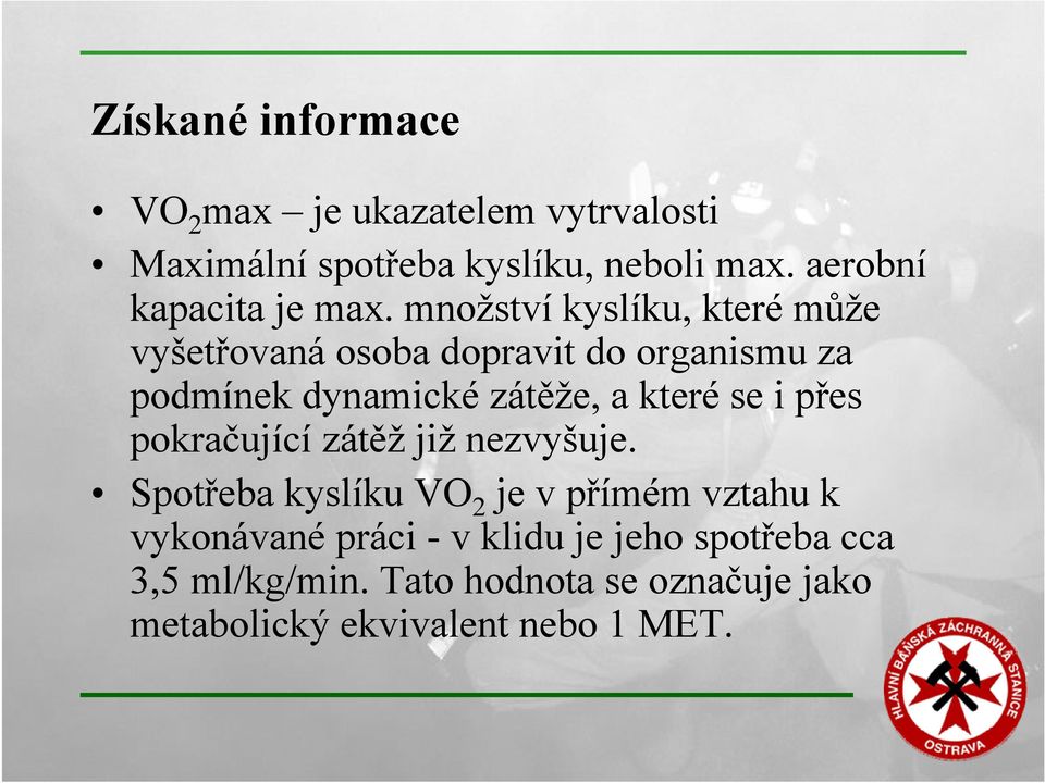 množství kyslíku, které může vyšetřovaná osoba dopravit do organismu za podmínek dynamické zátěže, a které se