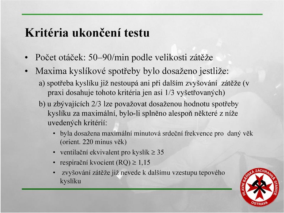 hodnotu spotřeby kyslíku za maximální, bylo-li splněno alespoň některé z níže uvedených kritérií: byla dosažena maximální minutová srdeční frekvence