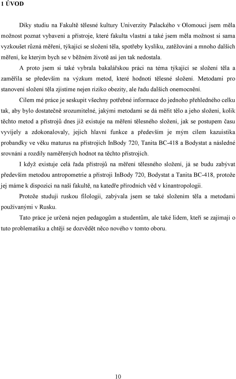 A proto jsem si také vybrala bakalářskou práci na téma týkající se složení těla a zaměřila se především na výzkum metod, které hodnotí tělesné složení.