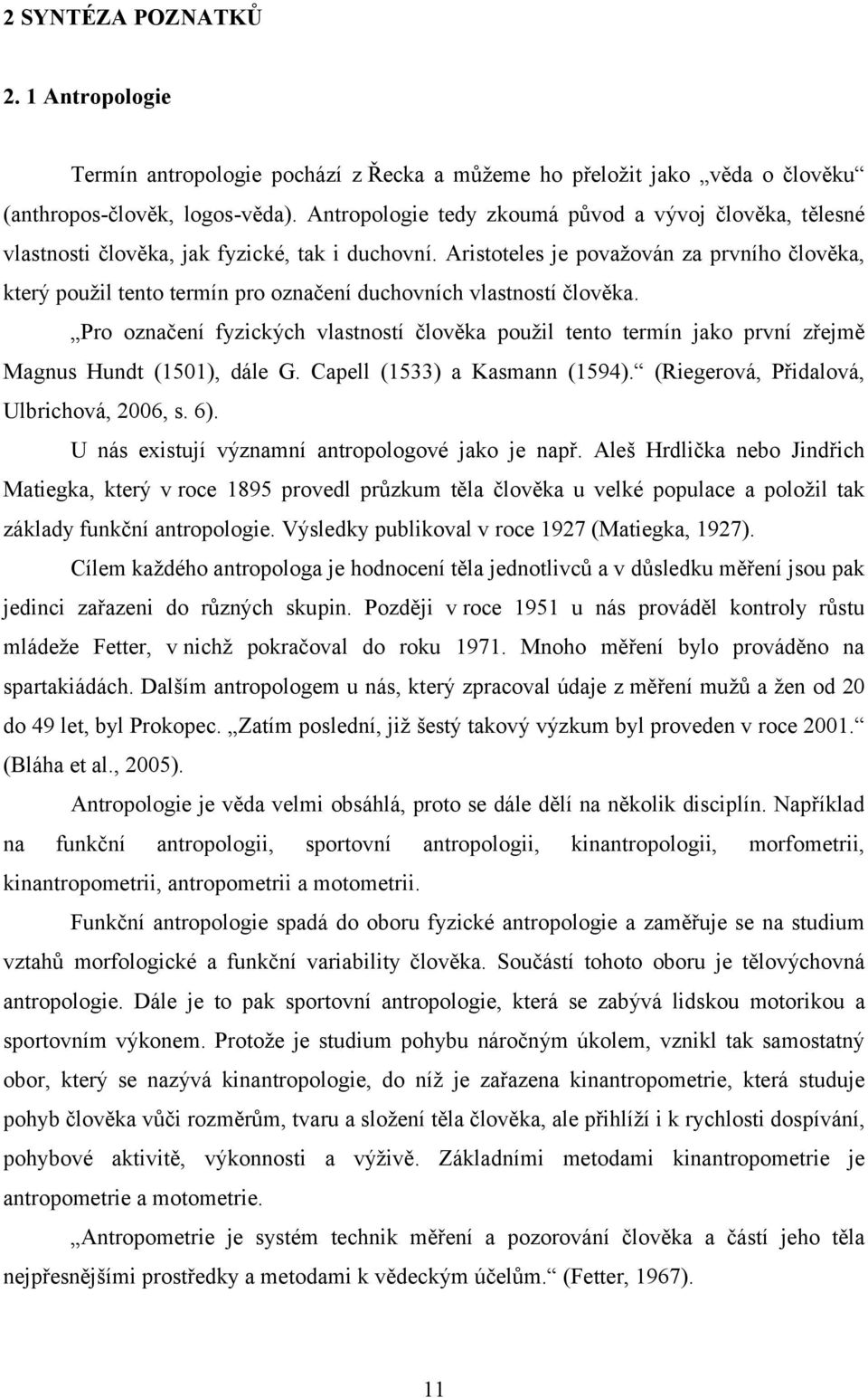 Aristoteles je považován za prvního člověka, který použil tento termín pro označení duchovních vlastností člověka.