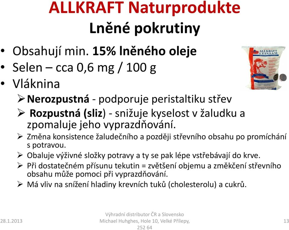 žaludku a zpomaluje jeho vyprazdňování. Změna konsistence žaludečního a později střevního obsahu po promíchání s potravou.