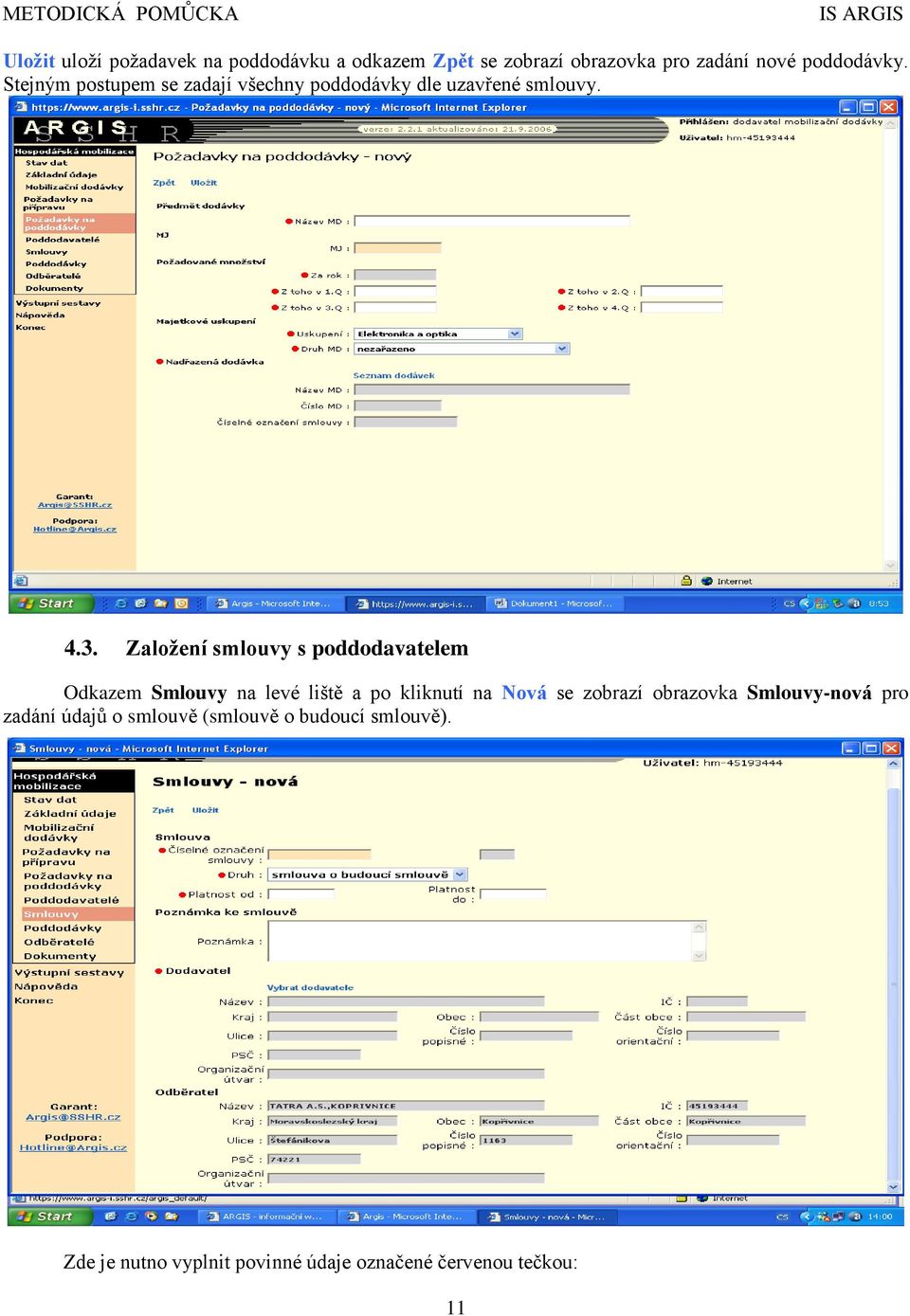 Založení smlouvy s poddodavatelem Odkazem Smlouvy na levé liště a po kliknutí na Nová se zobrazí