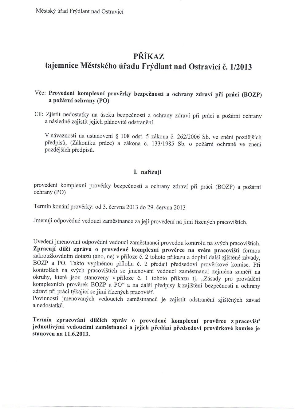 ochrany a n6slednd zajistit jejich pl6novitd odstraneni. Y nixaznosti na ustveni $ 108 odst. 5 zitkona (,. 26212006 Sb. ve zndni pozddjsich piedpisri, (Z6koniku pr6ce) a zttkona d,. 13311985 Sb.