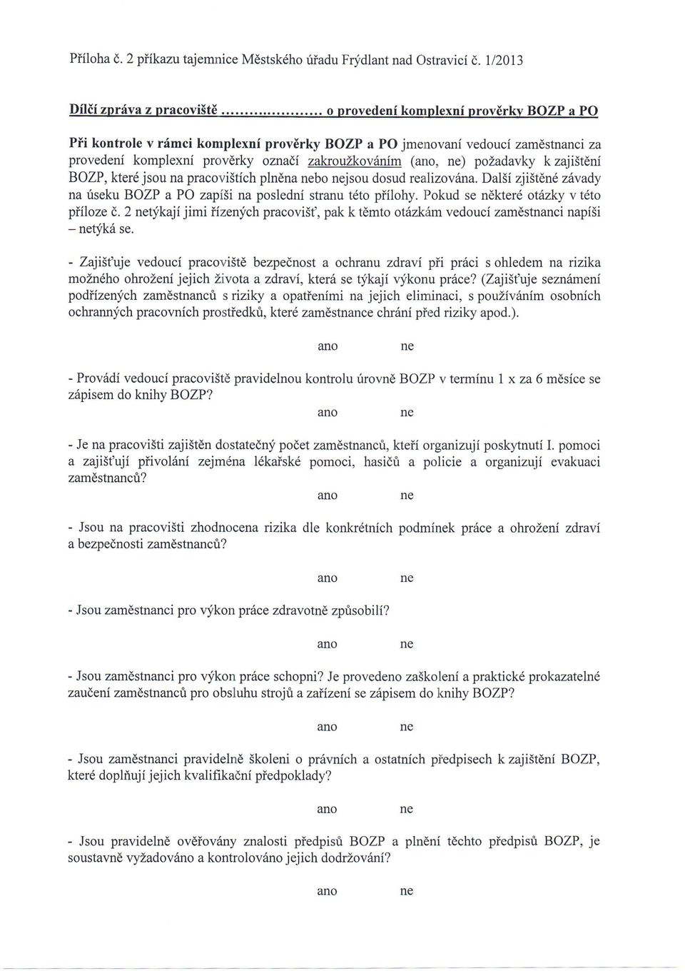 zajistdni BOZP, kter6 jsou na pracovi5tich plndna bo jsou dosud reahzovdna. DalSi zji5tdnd zdvady na fseku BOZP a PO zapi5i na posledni stranu tdto piilohy. Pokud se ndkterd otdzky v t6to piiloze (:.