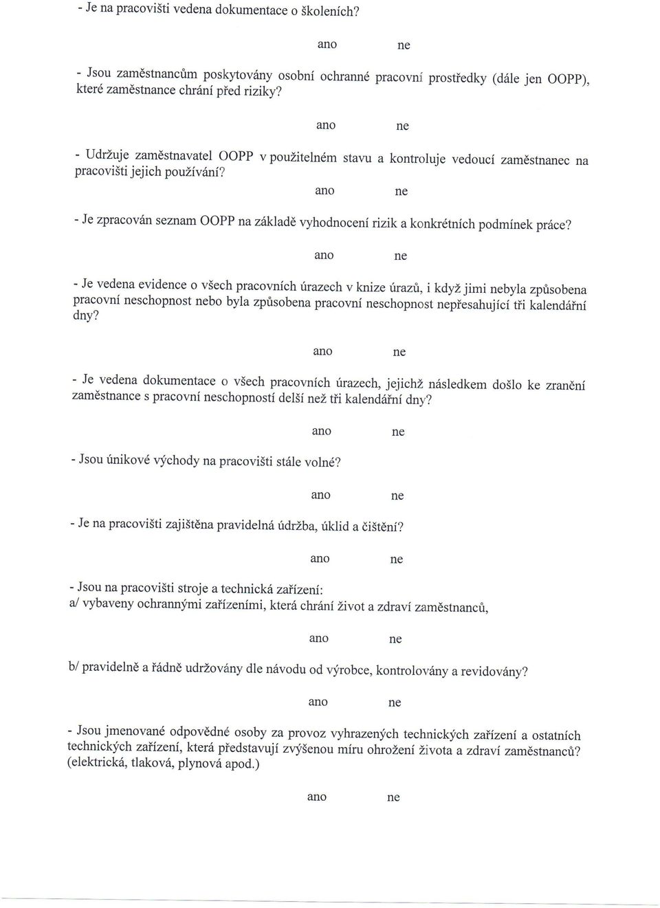 - Je vedena evidence o v5ech pracovnich tnazechv knize israztr, ikdy jimi byla zpflsobena pracovni schopnost bo byla zprisobena pracovni schopnost piesahujici tii kalendriini dny?