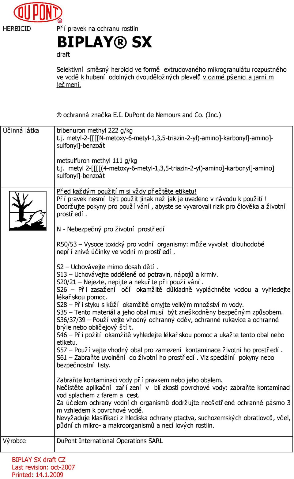 j. metyl 2-[[[[(4-metoxy-6-metyl-1,3,5-triazin-2-yl)-amino]-karbonyl]-amino] sulfonyl]-benzoát Př ed kaž dým použ ití m si vž dy př ečtěte etiketu!