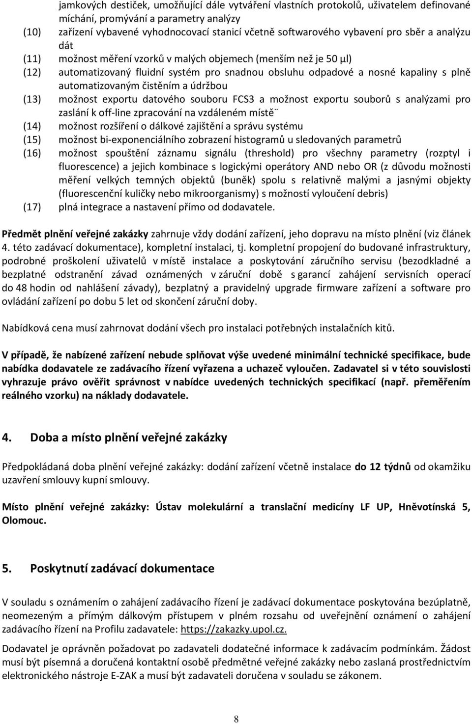 automatizovaným čistěním a údržbou (13) možnost exportu datového souboru FCS3 a možnost exportu souborů s analýzami pro zaslání k off-line zpracování na vzdáleném místě (14) možnost rozšíření o