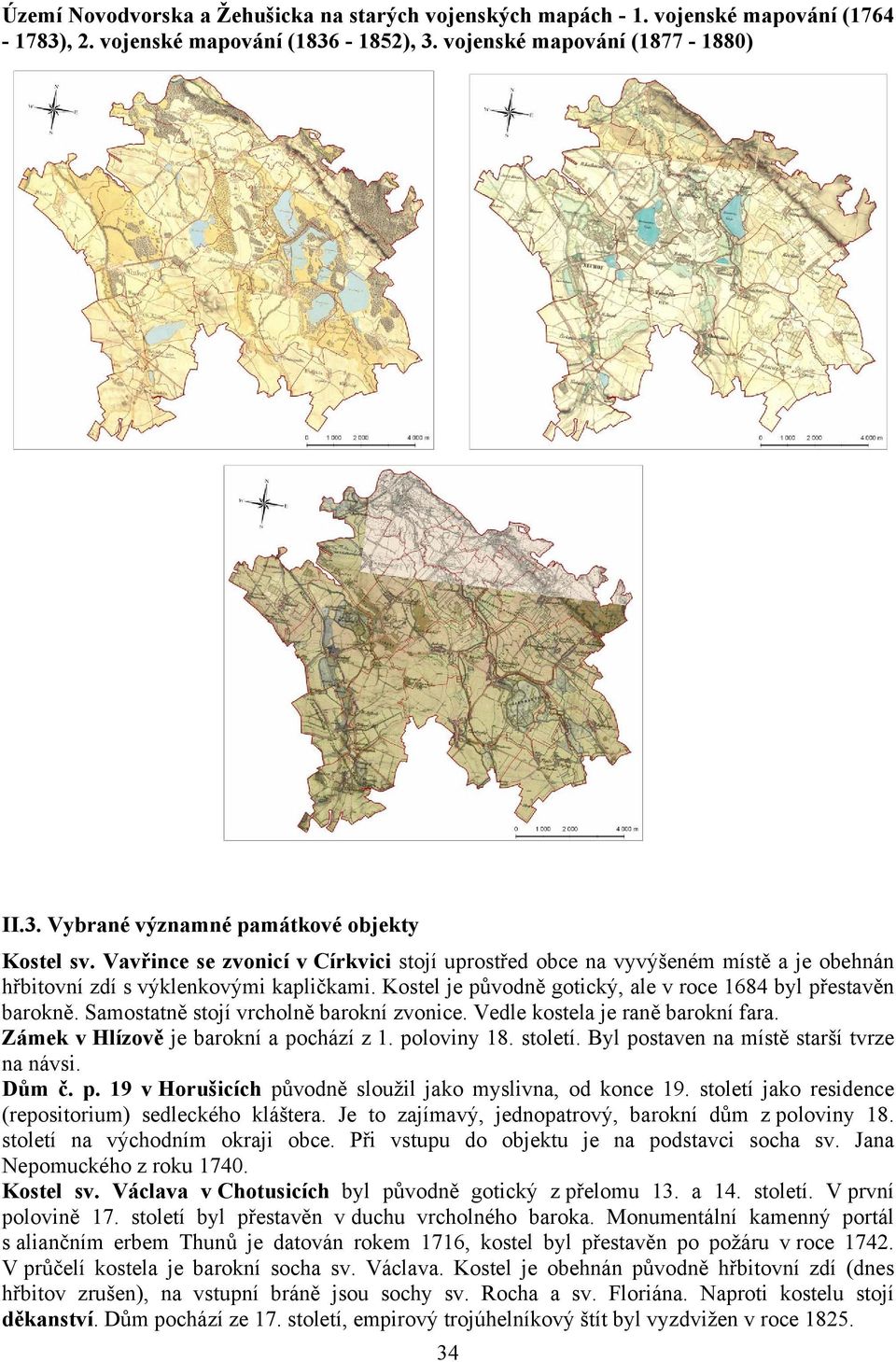 Samostatně stojí vrcholně barokní zvonice. Vedle kostela je raně barokní fara. Zámek v Hlízově je barokní a pochází z 1. poloviny 18. století. Byl postaven na místě starší tvrze na návsi. Dům č. p. 19 v Horušicích původně sloužil jako myslivna, od konce 19.