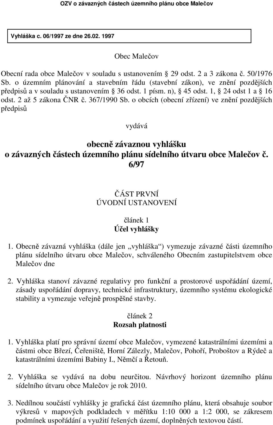 o obcích (obecní zřízení) ve znění pozdějších předpisů vydává obecně závaznou vyhlášku o závazných částech územního plánu sídelního útvaru obce Malečov č.