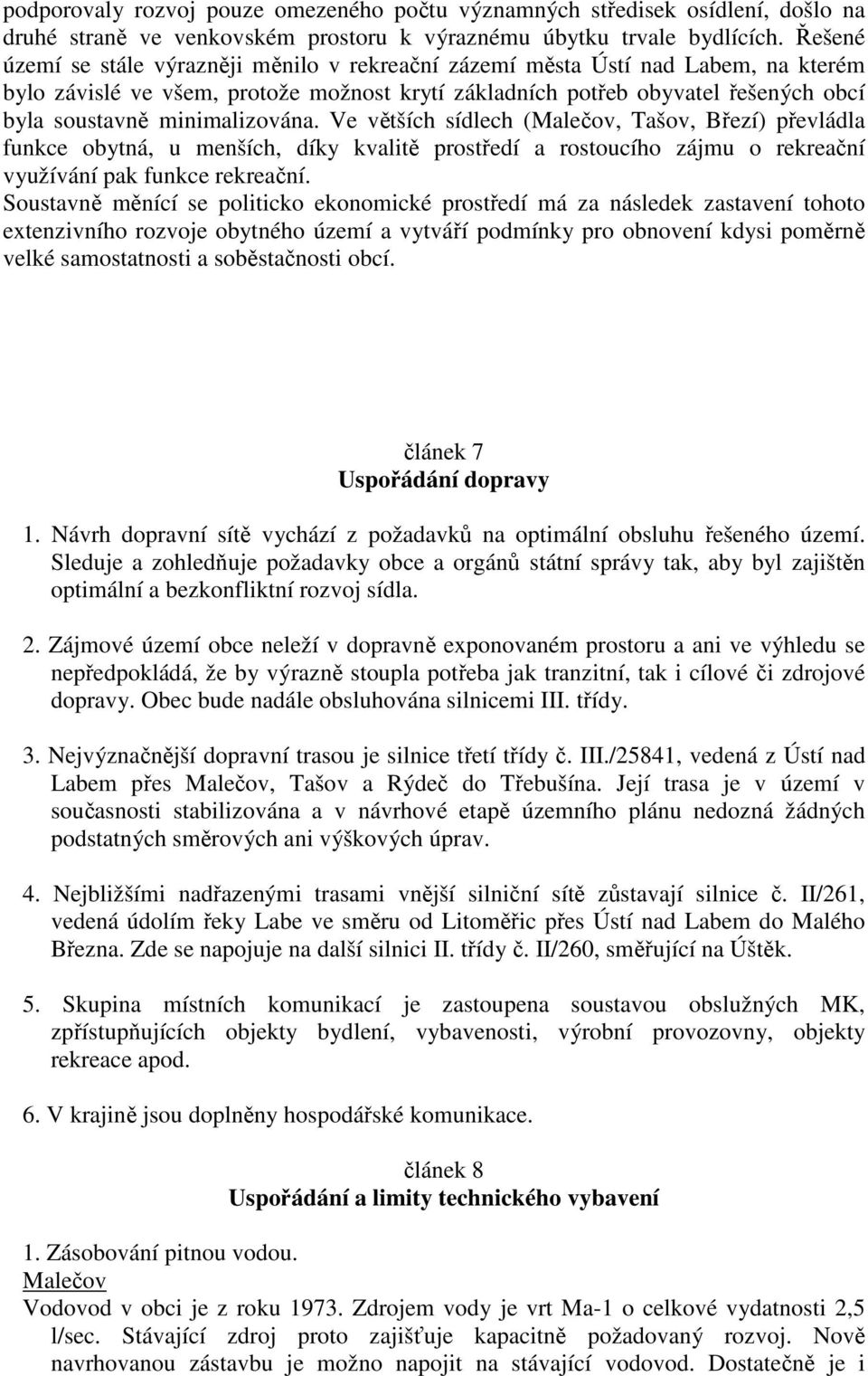 minimalizována. Ve větších sídlech (Malečov, Tašov, Březí) převládla funkce obytná, u menších, díky kvalitě prostředí a rostoucího zájmu o rekreační využívání pak funkce rekreační.