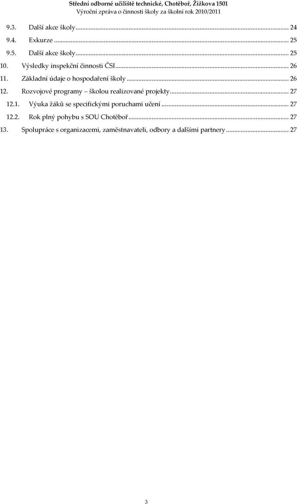 Rozvojové programy školou realizované projekty... 27 12.1. Výuka žáků se specifickými poruchami učení.