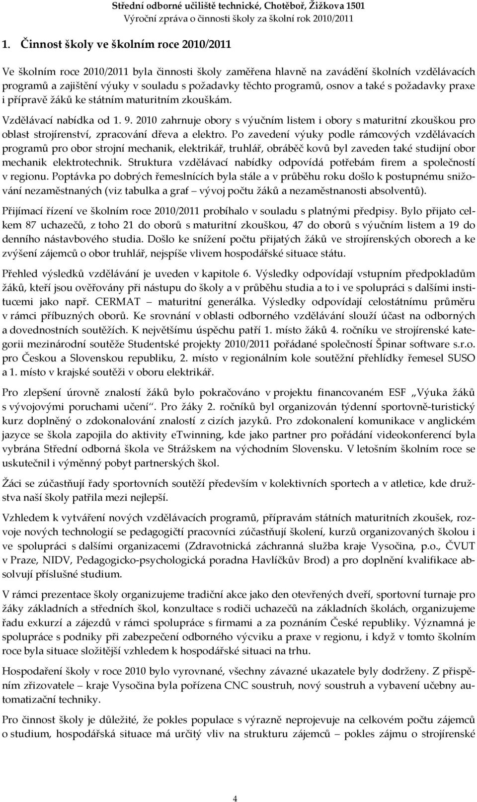 2010 zahrnuje obory s výučním listem i obory s maturitní zkouškou pro oblast strojírenství, zpracování dřeva a elektro.