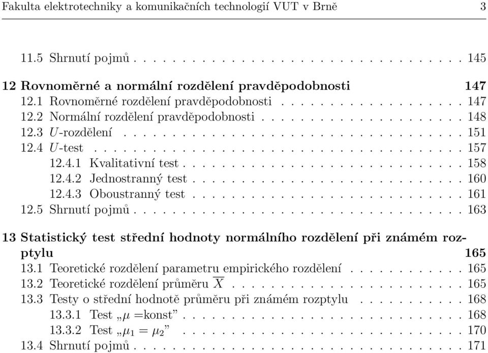 ..................................... 157 12.4.1 Kvalitativní test............................. 158 12.4.2 Jednostranný test............................ 160 12.4.3 Oboustranný test............................ 161 12.