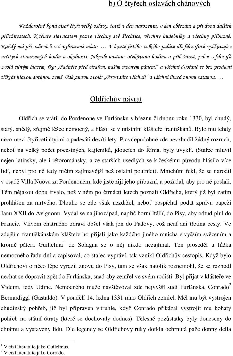 V koutě jistého velkého paláce dlí filosofové vyčkávajíce určitých stanovených hodin a okolností.