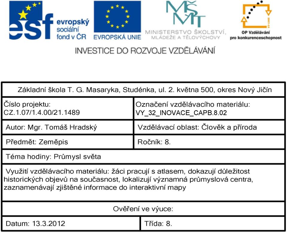 Tomáš Hradský Vzdělávací oblast: Člověk a příroda Předmět: Zeměpis Ročník: 8.