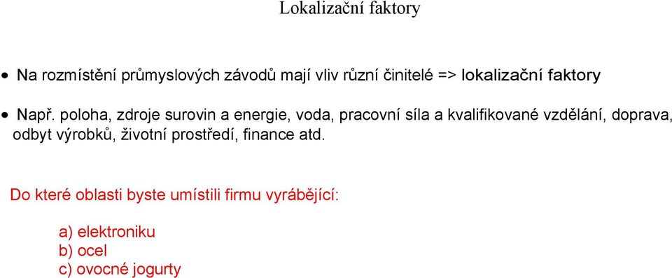 poloha, zdroje surovin a energie, voda, pracovní síla a kvalifikované vzdělání,