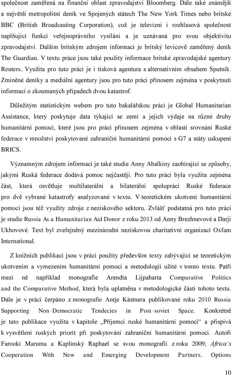 funkci veřejnoprávního vysílání a je uznávaná pro svou objektivitu zpravodajství. Dalším britským zdrojem informací je britský levicově zaměřený deník The Guardian.