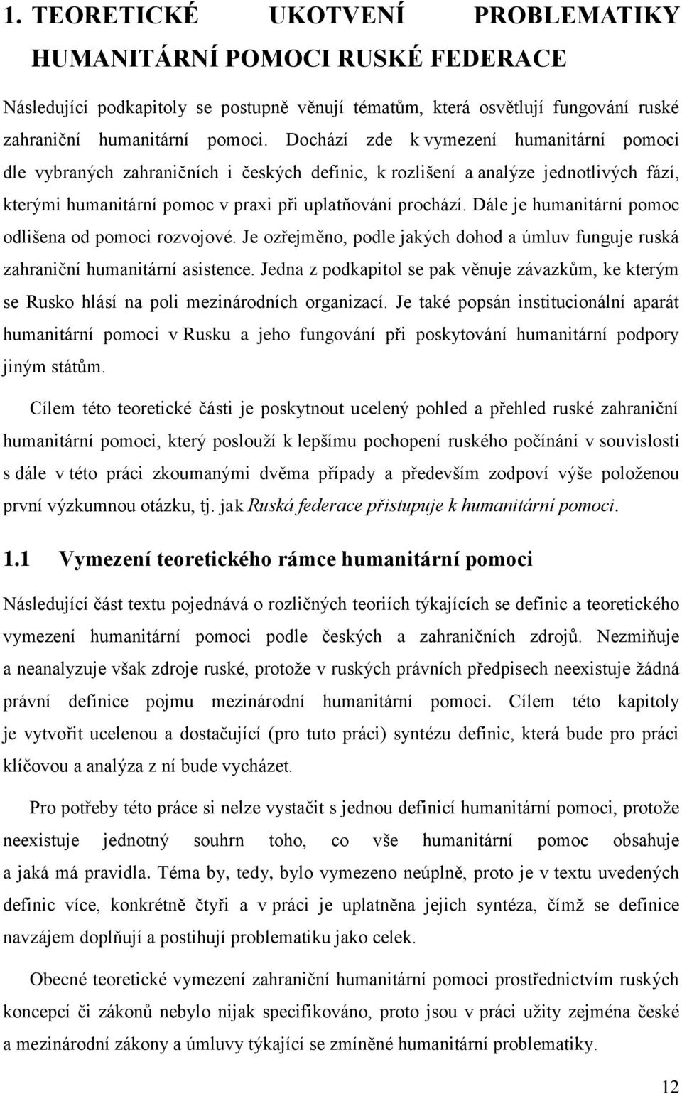 Dále je humanitární pomoc odlišena od pomoci rozvojové. Je ozřejměno, podle jakých dohod a úmluv funguje ruská zahraniční humanitární asistence.