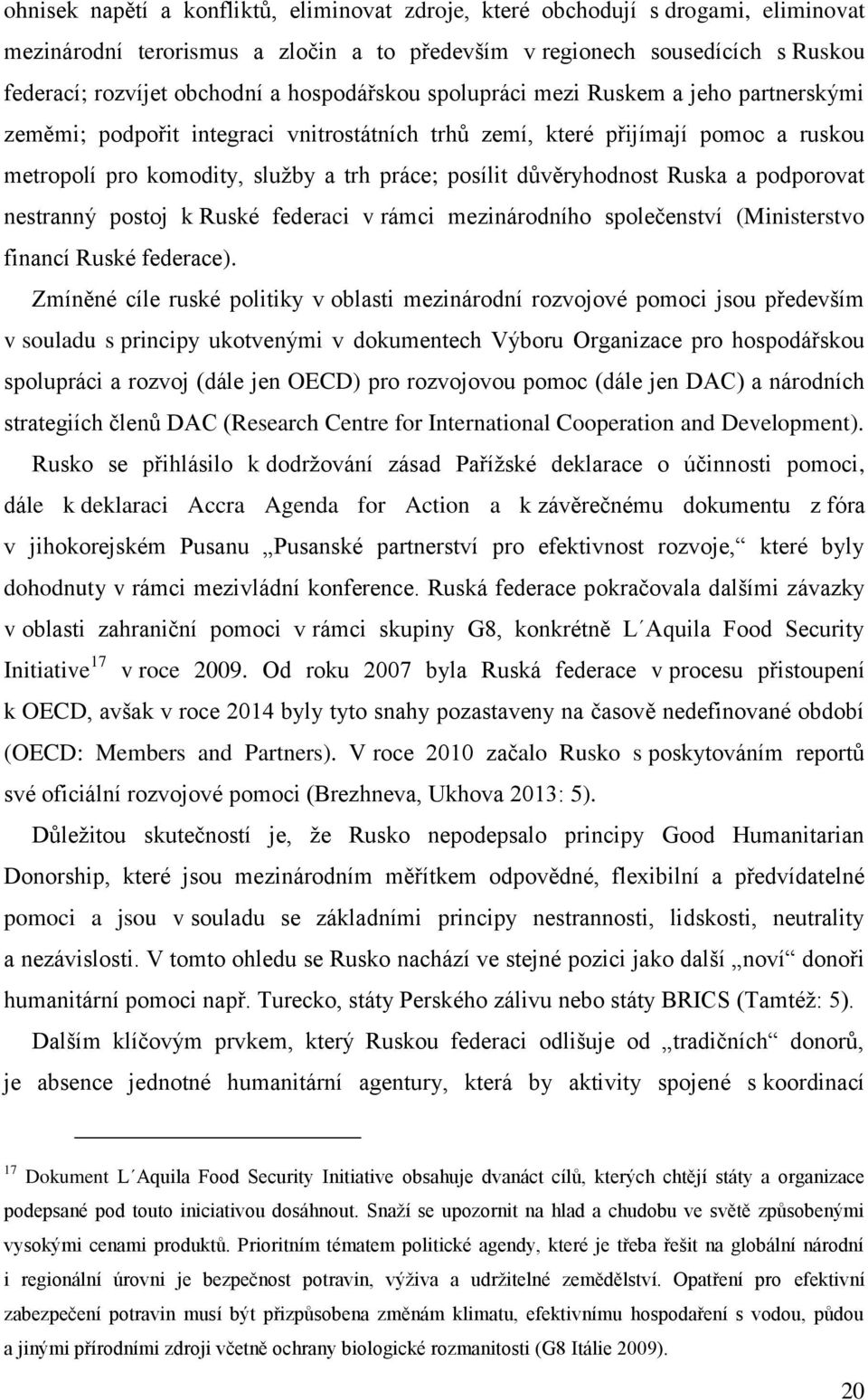 důvěryhodnost Ruska a podporovat nestranný postoj k Ruské federaci v rámci mezinárodního společenství (Ministerstvo financí Ruské federace).