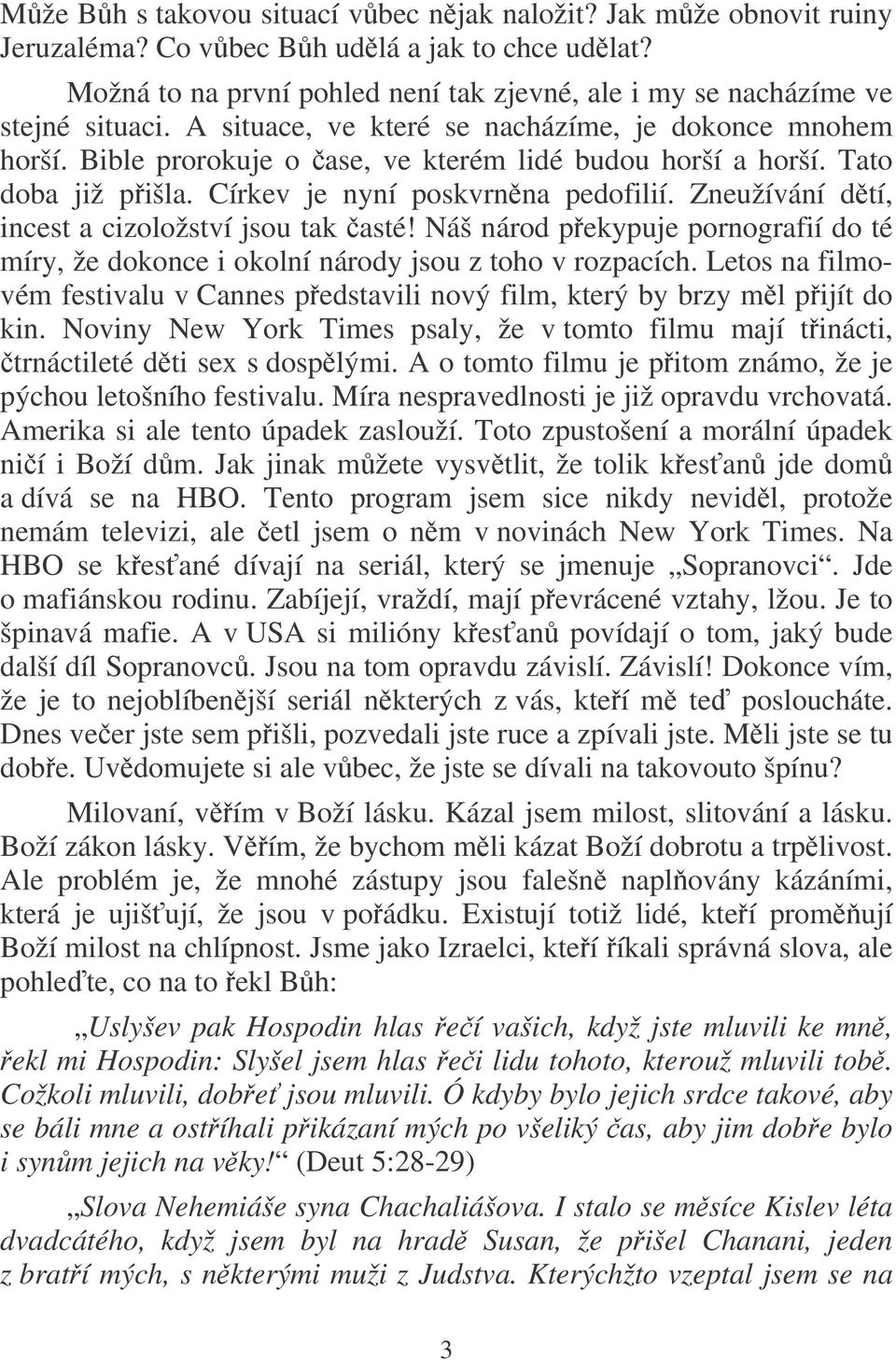 Zneužívání dtí, incest a cizoložství jsou tak asté! Náš národ pekypuje pornografií do té míry, že dokonce i okolní národy jsou z toho v rozpacích.