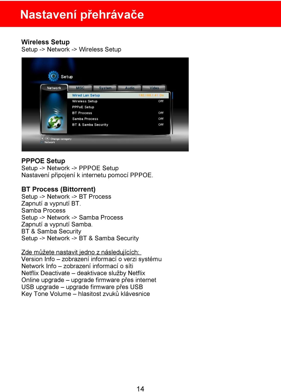 BT & Samba Security Setup -> Network -> BT & Samba Security Zde můžete nastavit jedno z následujících: Version Info zobrazení informací o verzi systému Network Info