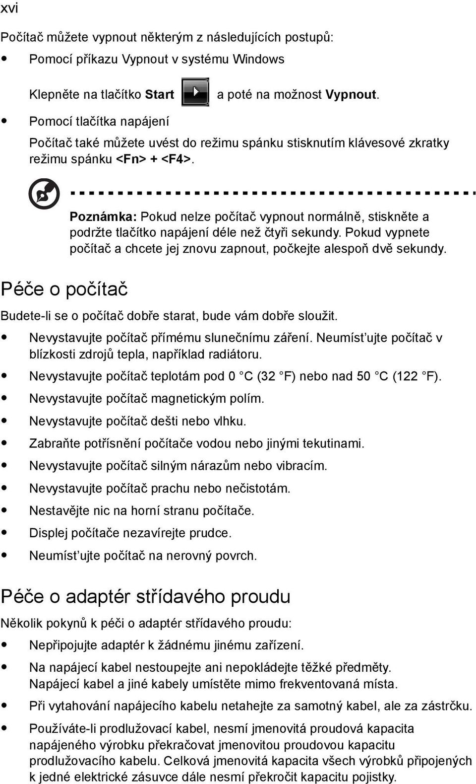 Poznámka: Pokud nelze počítač vypnout normálně, stiskněte a podržte tlačítko napájení déle než čtyři sekundy. Pokud vypnete počítač a chcete jej znovu zapnout, počkejte alespoň dvě sekundy.