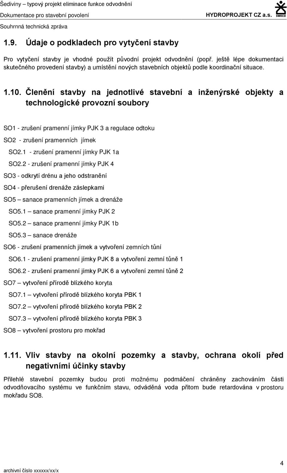 ještě lépe dokumentaci skutečného provedení stavby) a umístění nových stavebních objektů podle koordinační situace. 1.10.