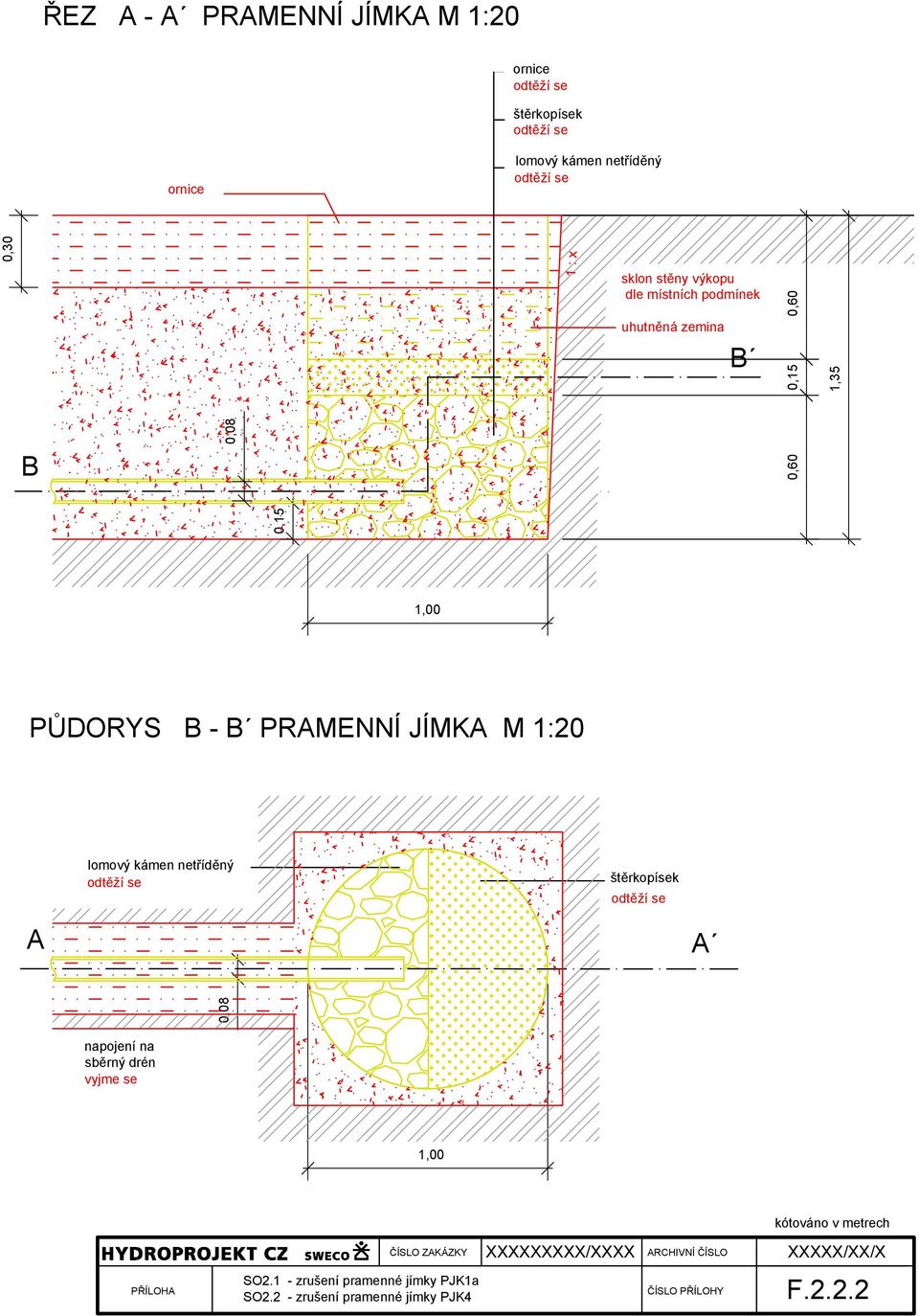 PRAMENNÍ JÍMKA M 1:20 lomový kámen netříděný odtěží se štěrkopísek odtěží se A A 0,08 napojení na sběrný drén vyjme