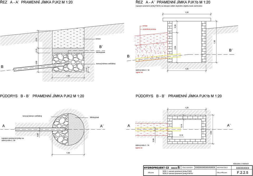 14 vyjme se 1,20 PŮDORYS B - B PRAMENNÍ JÍMKA PJK2 M 1:20 PŮDORYS B - B PRAMENNÍ JÍMKA PJK1b M 1:20 1,20 lomový kámen netříděný štěrkopísek A A A A 0,14 0,08