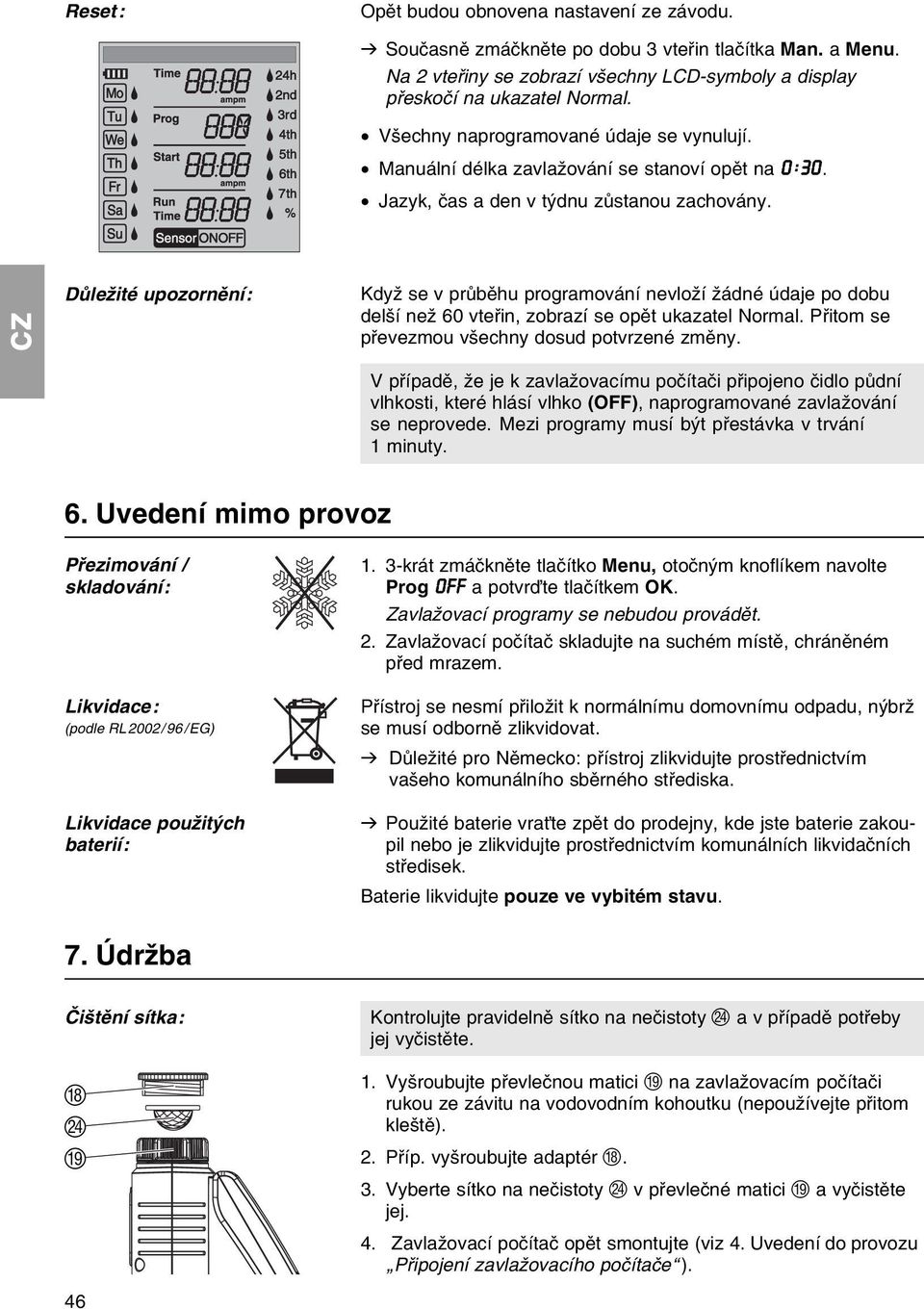 Dщleћitй upozornмnн: Kdyћ se v prщbмhu programovбnн nevloћн ћбdnй ъdaje po dobu delљн neћ 60 vteшin, zobrazн se opмt ukazatel Normal. Pшitom se pшevezmou vљechny dosud potvrzenй zmмny.