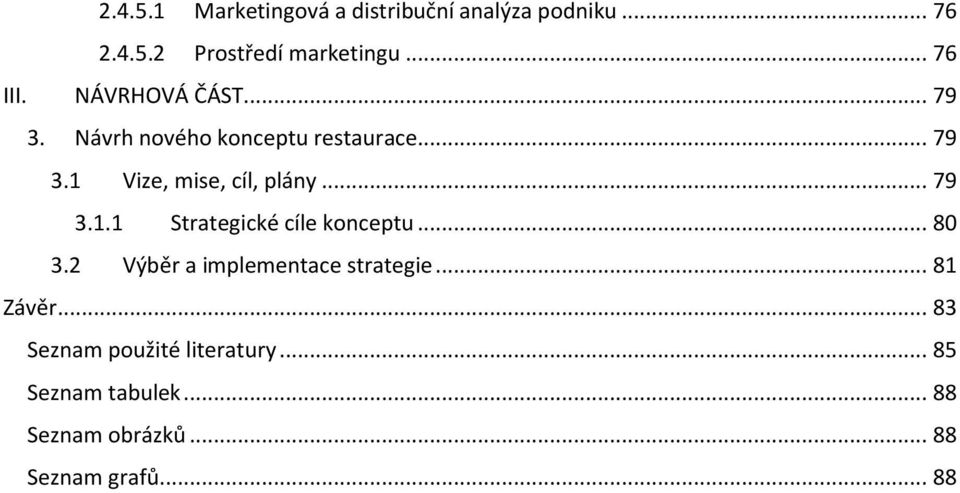 .. 79 3.1.1 Strategické cíle konceptu... 80 3.2 Výběr a implementace strategie... 81 Závěr.