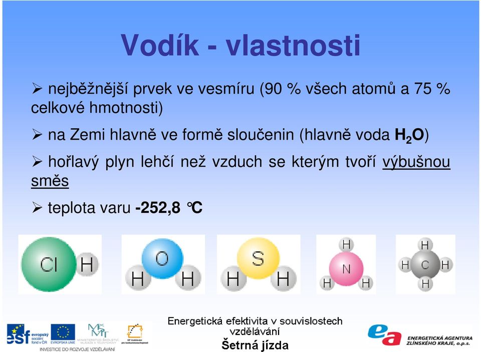 formě sloučenin (hlavně voda H 2 O) hořlavý plyn lehčí