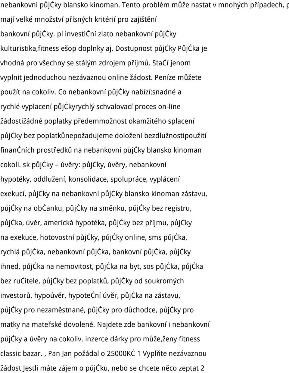 Stačí jenom vyplnit jednoduchou nezávaznou online žádost. Peníze můžete použít na cokoliv.