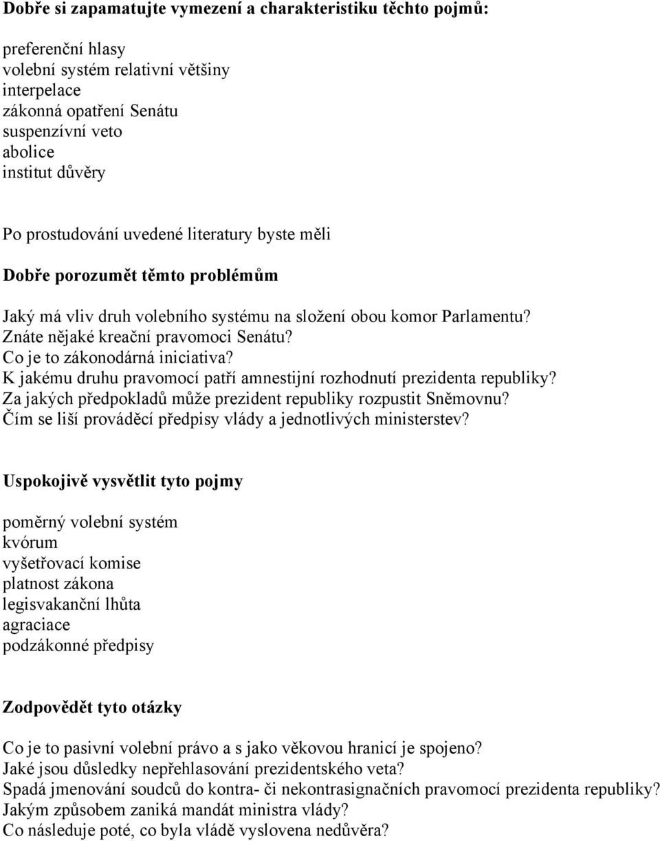 Co je to zákonodárná iniciativa? K jakému druhu pravomocí patří amnestijní rozhodnutí prezidenta republiky? Za jakých předpokladů může prezident republiky rozpustit Sněmovnu?