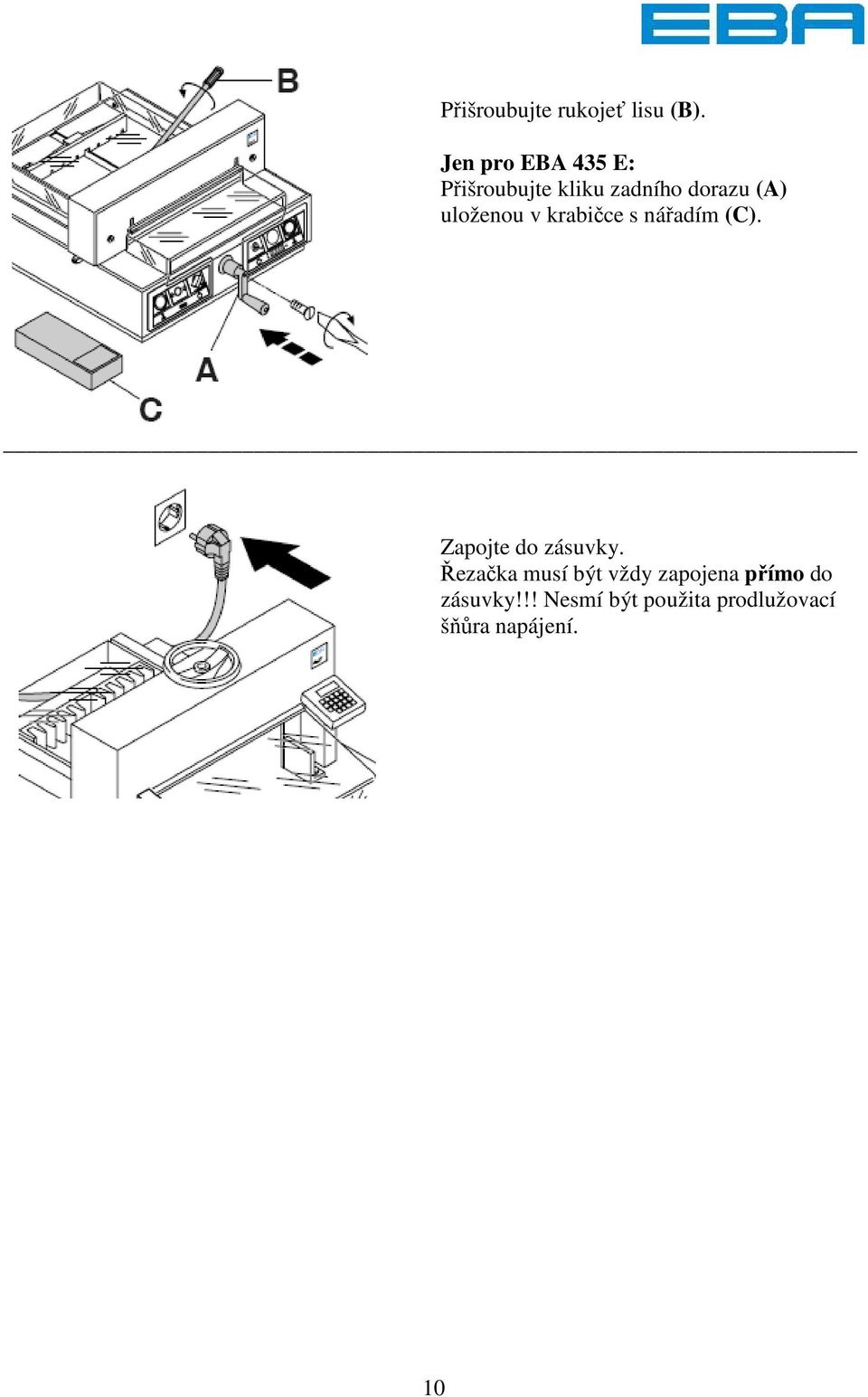 uloženou v krabičce s nářadím (C). Zapojte do zásuvky.