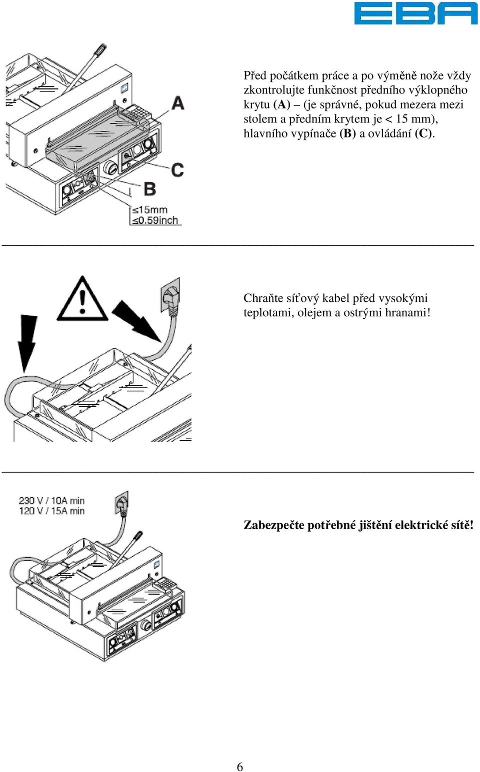 < 15 mm), hlavního vypínače (B) a ovládání (C).