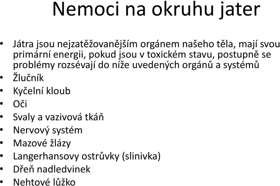 níže uvedených orgánů a systémů Žlučník Kyčelní kloub Oči Svaly a vazivová tkáň