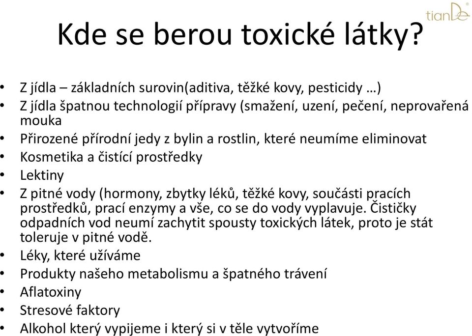 jedy z bylin a rostlin, které neumíme eliminovat Kosmetika a čistící prostředky Lektiny Z pitné vody (hormony, zbytky léků, těžké kovy, součásti pracích