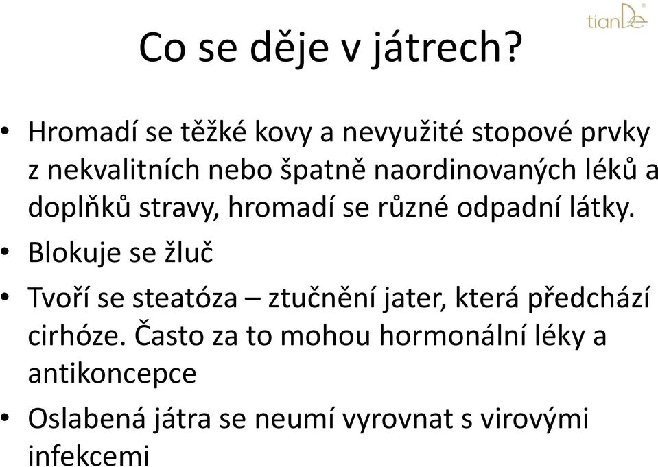 naordinovaných léků a doplňků stravy, hromadí se různé odpadní látky.