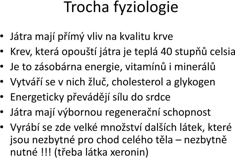 Energeticky převádějí sílu do srdce Játra mají výbornou regenerační schopnost Vyrábí se zde velké