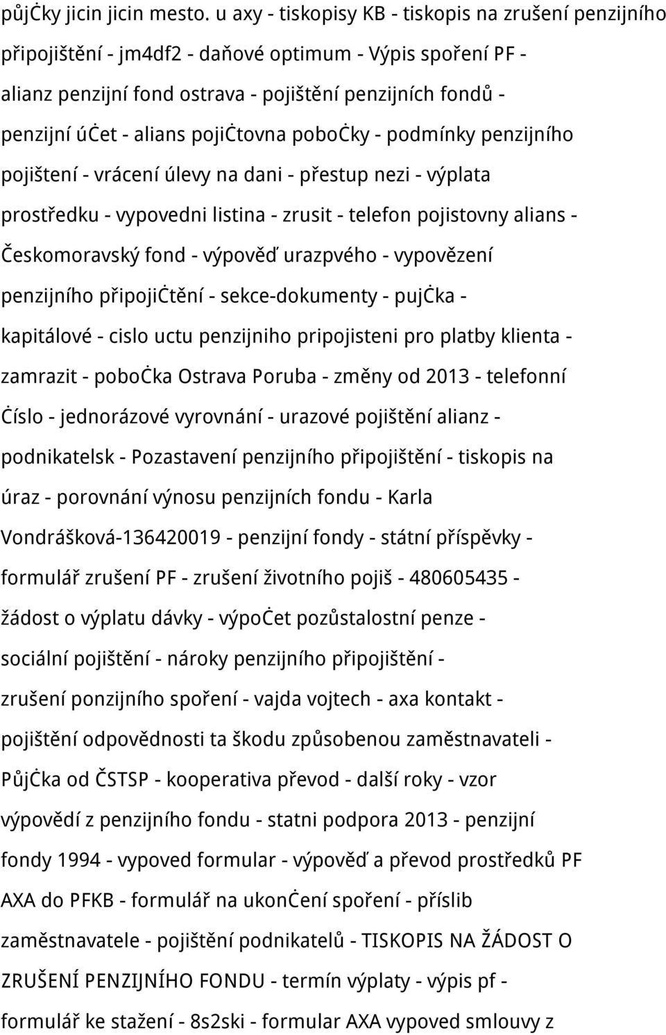 pojičtovna pobočky - podmínky penzijního pojištení - vrácení úlevy na dani - přestup nezi - výplata prostředku - vypovedni listina - zrusit - telefon pojistovny alians - Českomoravský fond - výpověď