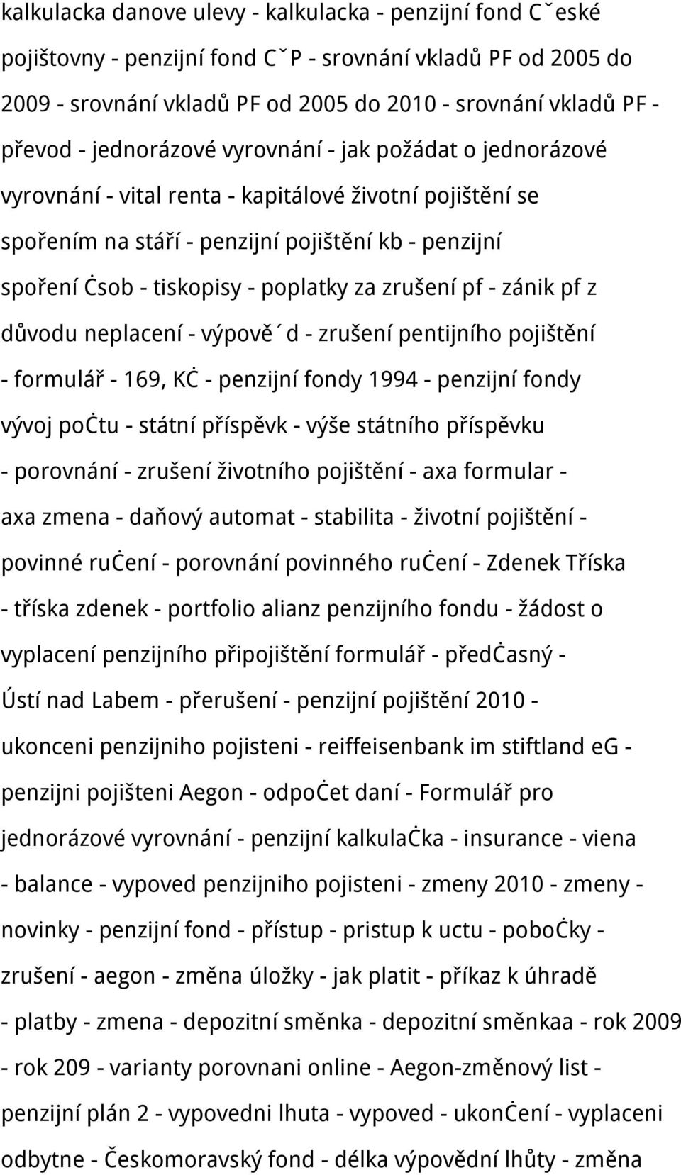 zrušení pf - zánik pf z důvodu neplacení - výpově d - zrušení pentijního pojištění - formulář - 169, Kč - penzijní fondy 1994 - penzijní fondy vývoj počtu - státní příspěvk - výše státního příspěvku