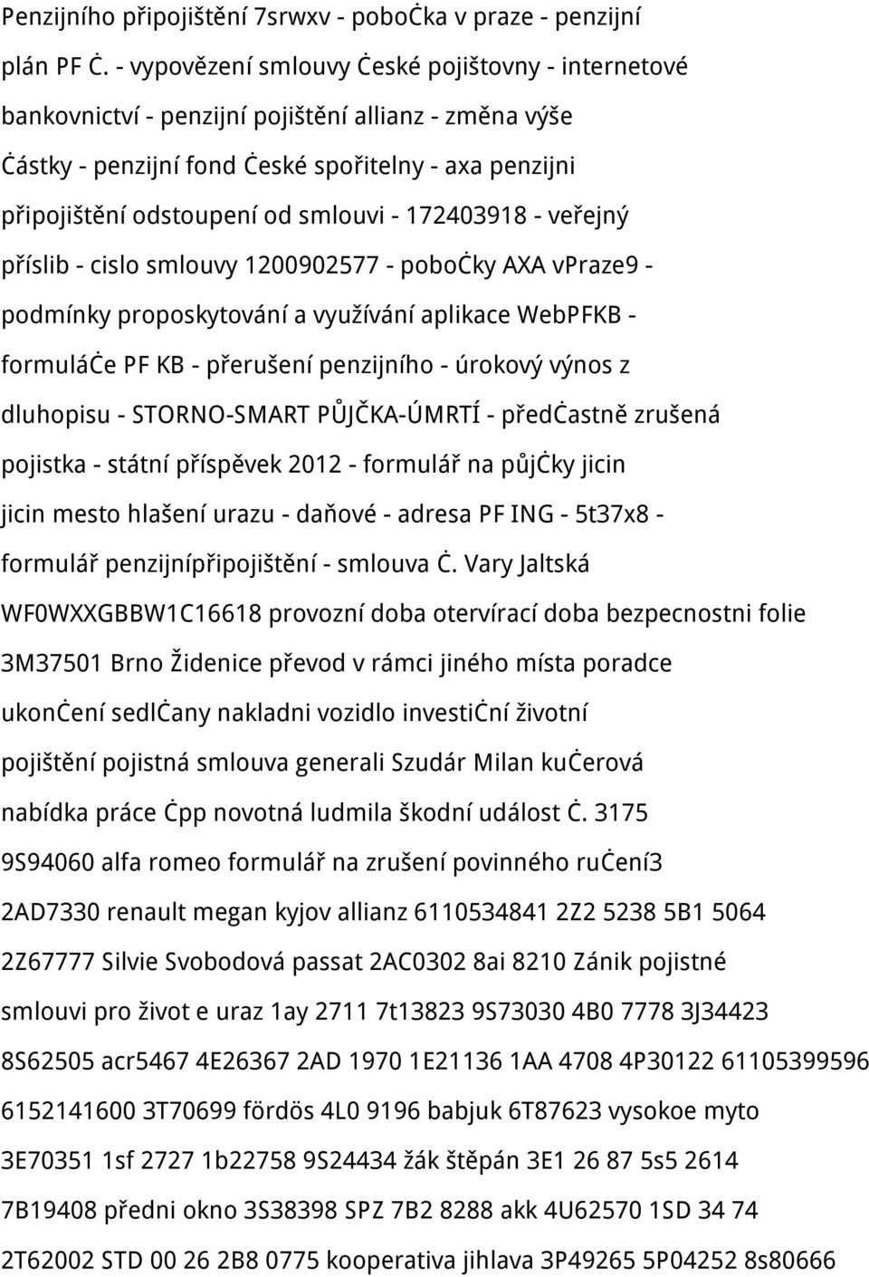 172403918 - veřejný příslib - cislo smlouvy 1200902577 - pobočky AXA vpraze9 - podmínky proposkytování a využívání aplikace WebPFKB - formuláče PF KB - přerušení penzijního - úrokový výnos z