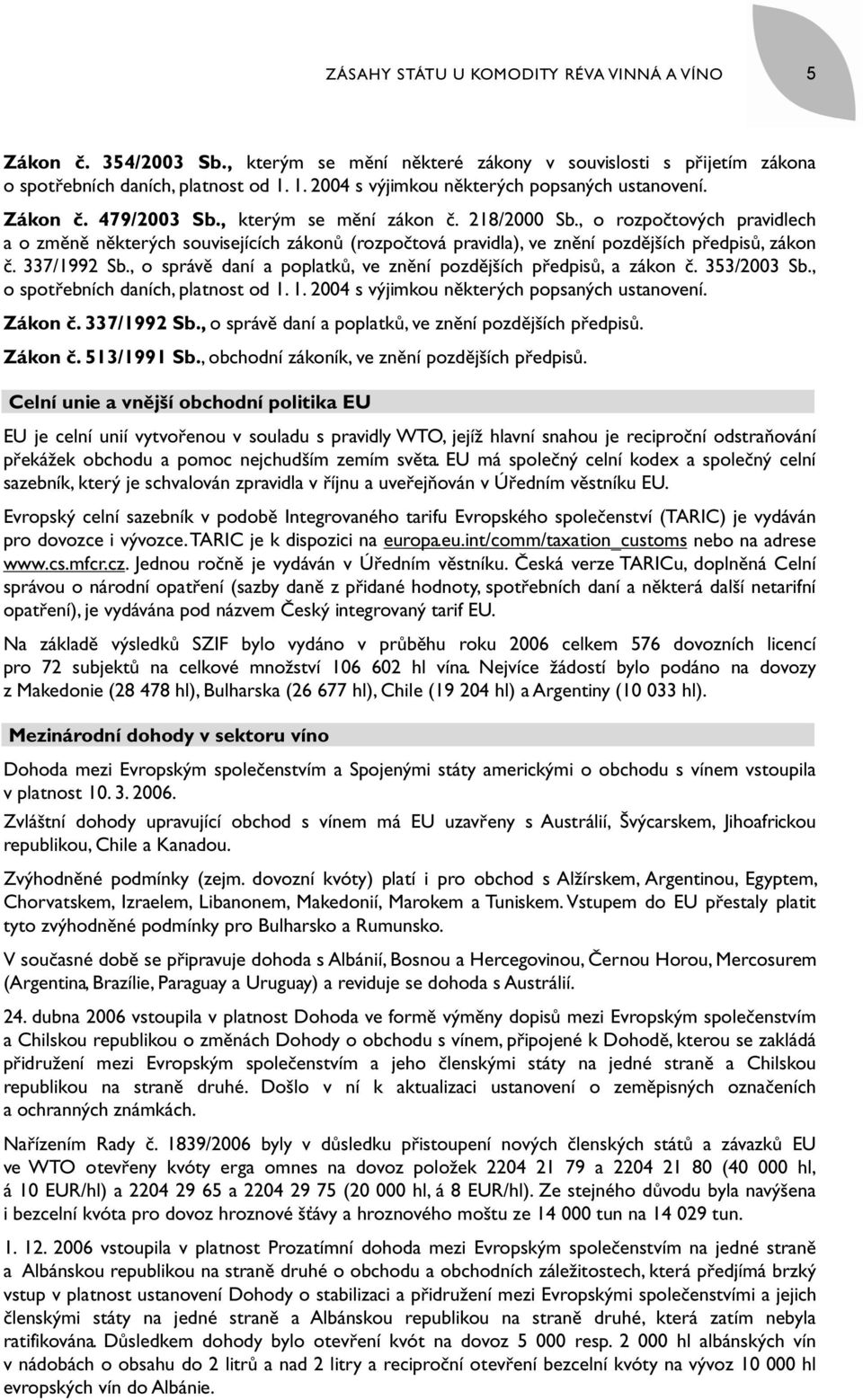 , o rozpočtových pravidlech a o změně některých souvisejících zákonů (rozpočtová pravidla), ve znění pozdějších předpisů, zákon č. 337/1992 Sb.