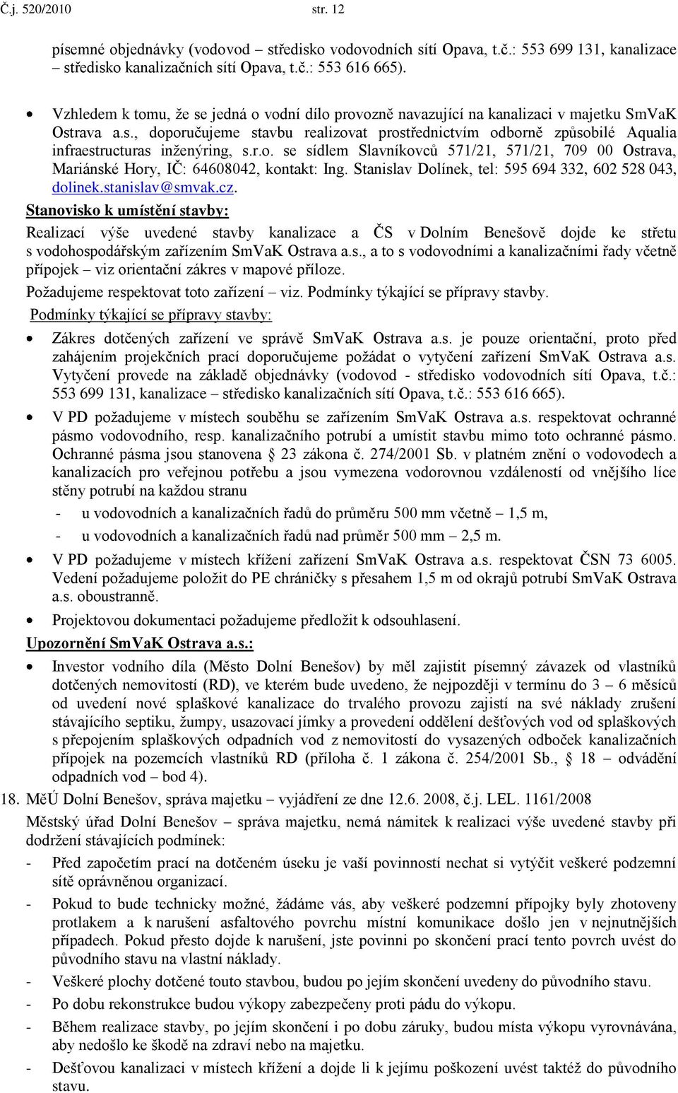 r.o. se sídlem Slavníkovců 571/21, 571/21, 709 00 Ostrava, Mariánské Hory, IČ: 64608042, kontakt: Ing. Stanislav Dolínek, tel: 595 694 332, 602 528 043, dolinek.stanislav@smvak.cz.