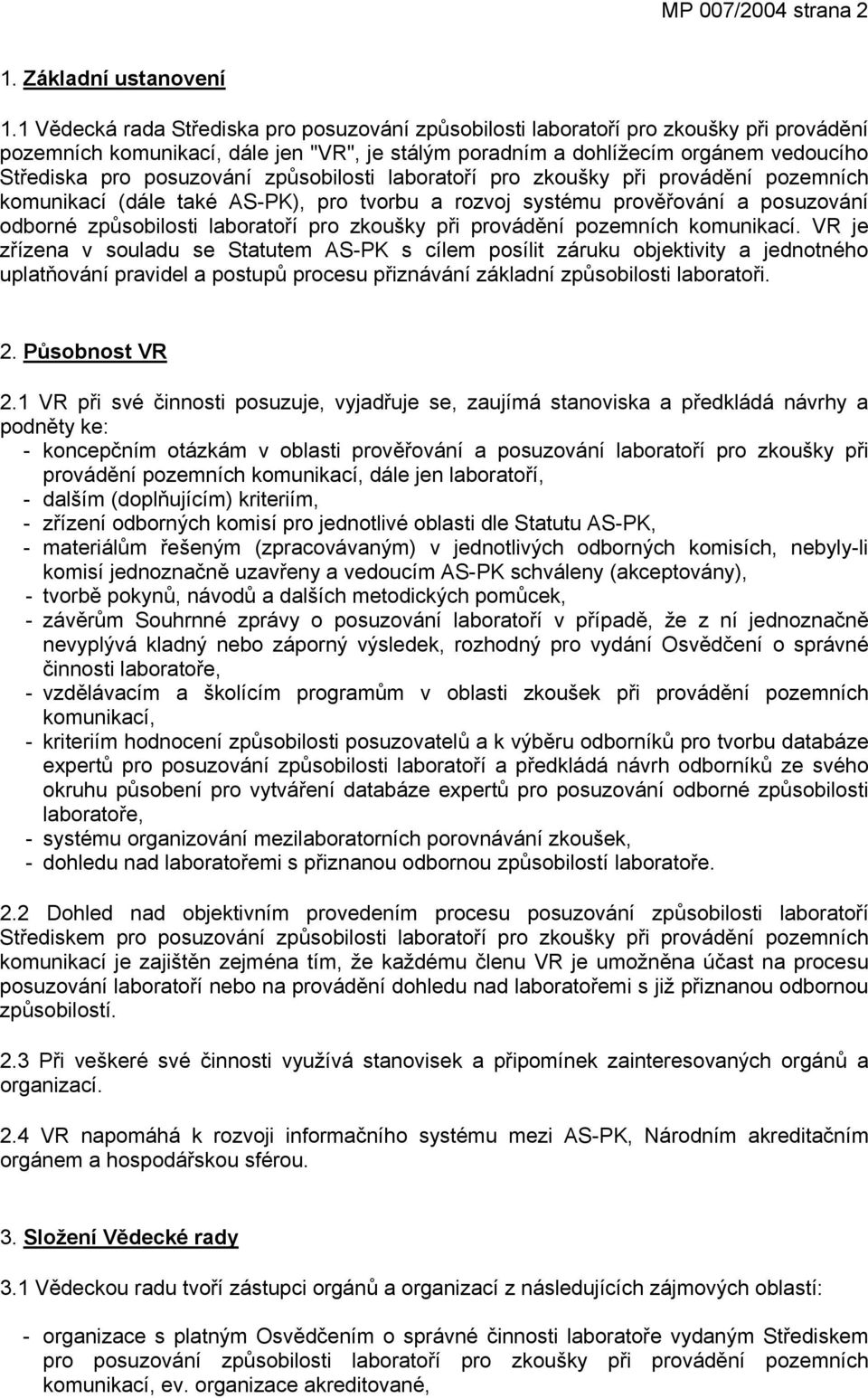 posuzování způsobilosti laboratoří pro zkoušky při provádění pozemních komunikací (dále také AS-PK), pro tvorbu a rozvoj systému prověřování a posuzování odborné způsobilosti laboratoří pro zkoušky