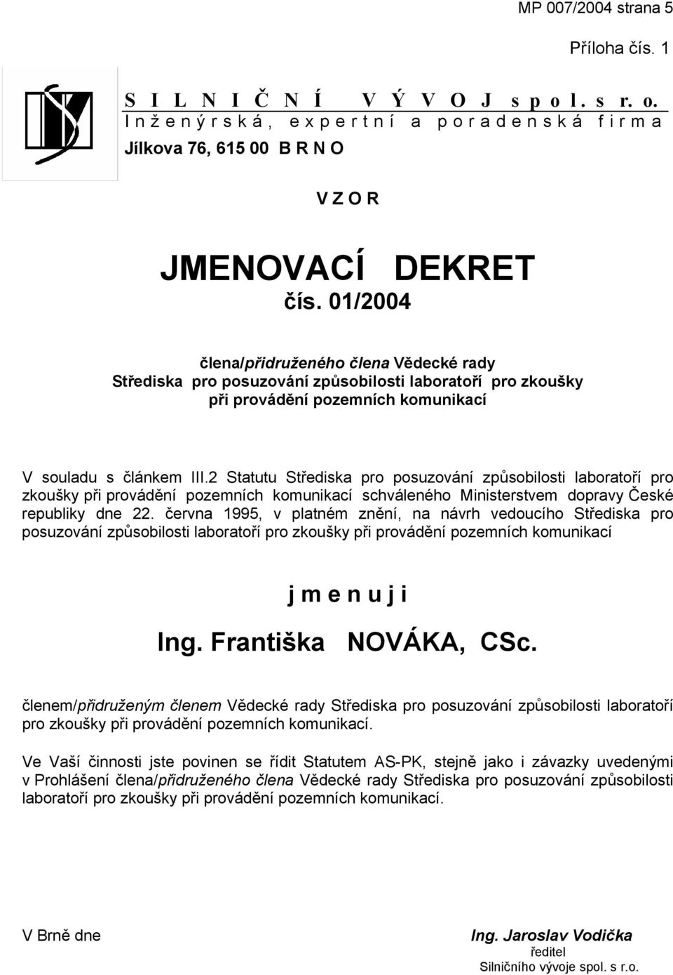 2 Statutu Střediska pro posuzování způsobilosti laboratoří pro zkoušky při provádění pozemních komunikací schváleného Ministerstvem dopravy České republiky dne 22.