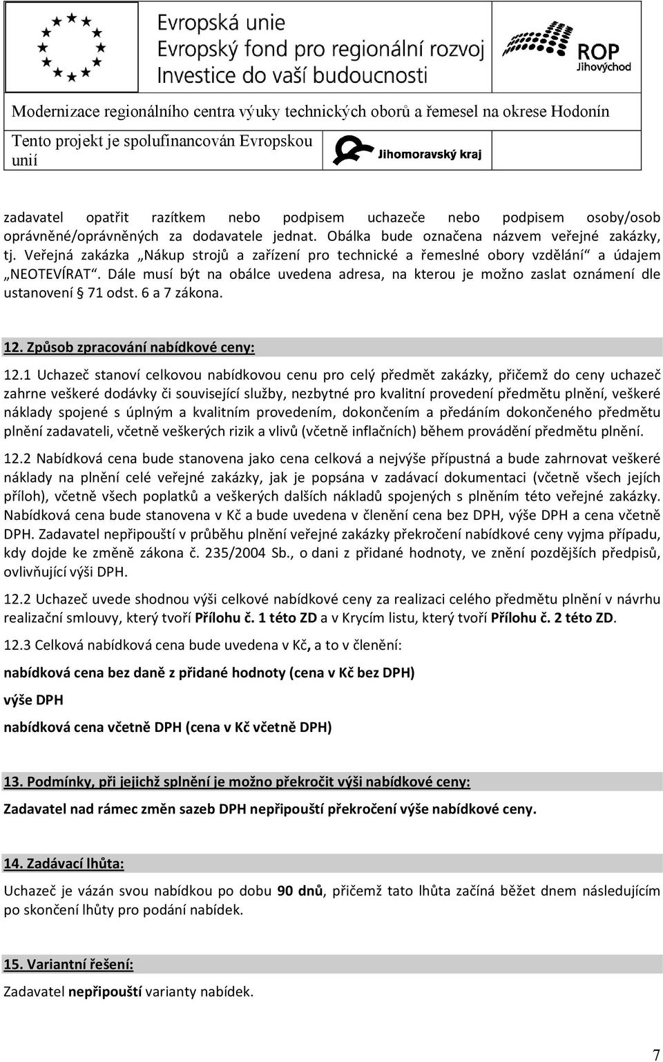 6 a 7 zákona. 12. Způsob zpracování nabídkové ceny: 12.