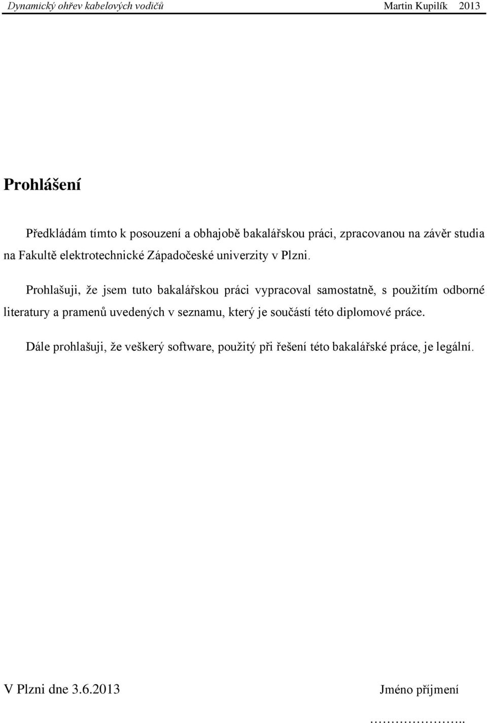 Prohlašuji, že jsem tuto bakalářskou práci vypracoval samostatně, s použitím odborné literatury a pramenů