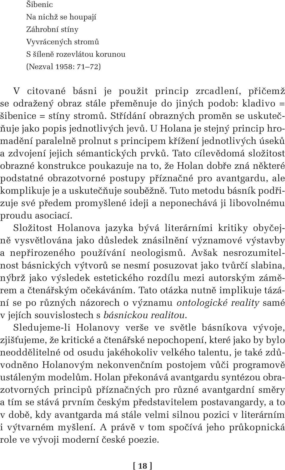 U Holana je stejný princip hromadění paralelně prolnut s principem křížení jednotlivých úseků a zdvojení jejich sémantických prvků.